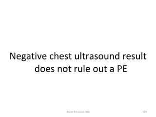 <ul><li>Negative chest ultrasound result does not rule out a PE </li></ul>Bassel Ericsoussi, MD 