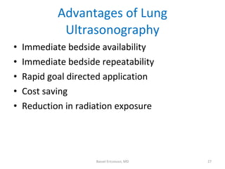 Advantages of Lung Ultrasonography <ul><li>Immediate bedside availability </li></ul><ul><li>Immediate bedside repeatabilit...