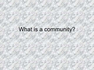 What is a community? 