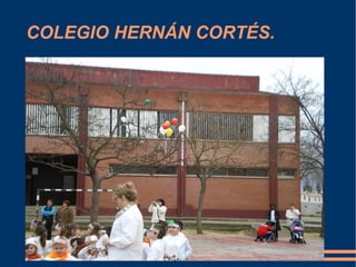 COLEGIO HERNÁN CORTÉS. 