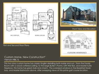 Custom Home, New Construction* Vernon Hills, IL First and Second Floor Plans This two story custom home has classic Englis...