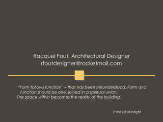 “ Form follows function” – that has been misunderstood. Form and function should be one, joined in a spiritual union.  The...
