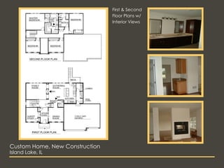 Custom Home, New Construction Island Lake, IL First & Second  Floor Plans w/ Interior Views 