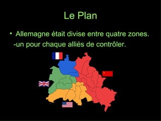 Le Plan Allemagne était divise entre quatre zones. -un pour chaque alli é s de contrôler. 