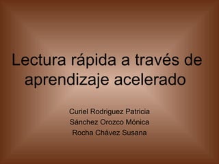 Lectura rápida a través de aprendizaje acelerado   Curiel Rodriguez Patricia Sánchez Orozco Mónica Rocha Chávez Susana 