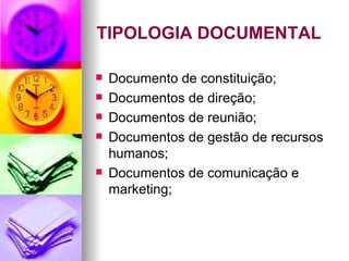 TIPOLOGIA DOCUMENTAL Documento de constituição; Documentos de direção; Documentos de reunião; Documentos de gestão de recursos humanos; Documentos de comunicação e marketing; 