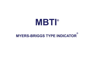 MBTI      ®



                          ®
MYERS-BRIGGS TYPE INDICATOR
 