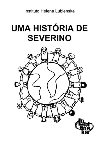 Instituto Helena Lubienska



UMA HISTÓRIA DE
   SEVERINO
 
