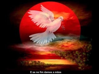 E se no fim damos a mãos 