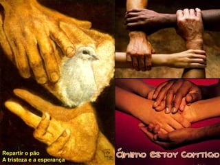 Repartir o pão A tristeza e a esperança 