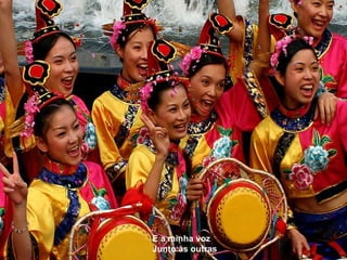 E a minha voz Junto às outras 