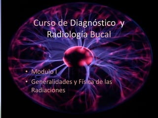 Curso de Diagnósticoy Radiología Bucal ,[object Object]