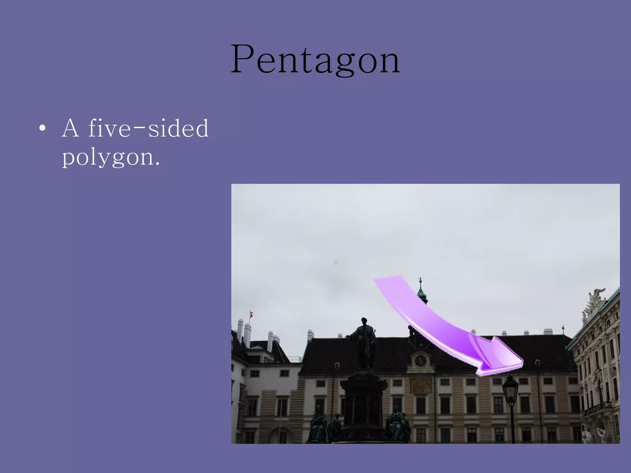Pentagon A five-sided polygon. 