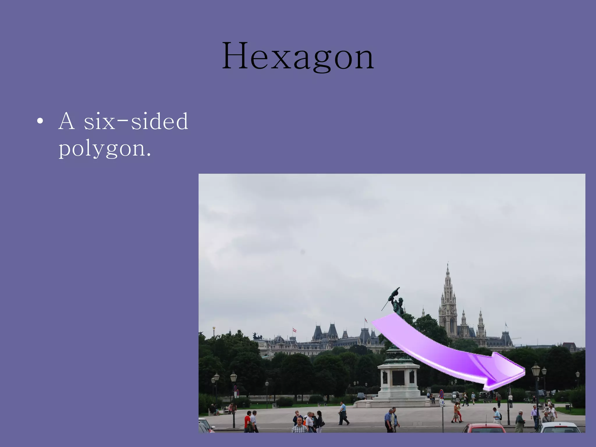 Hexagon A six-sided polygon. 