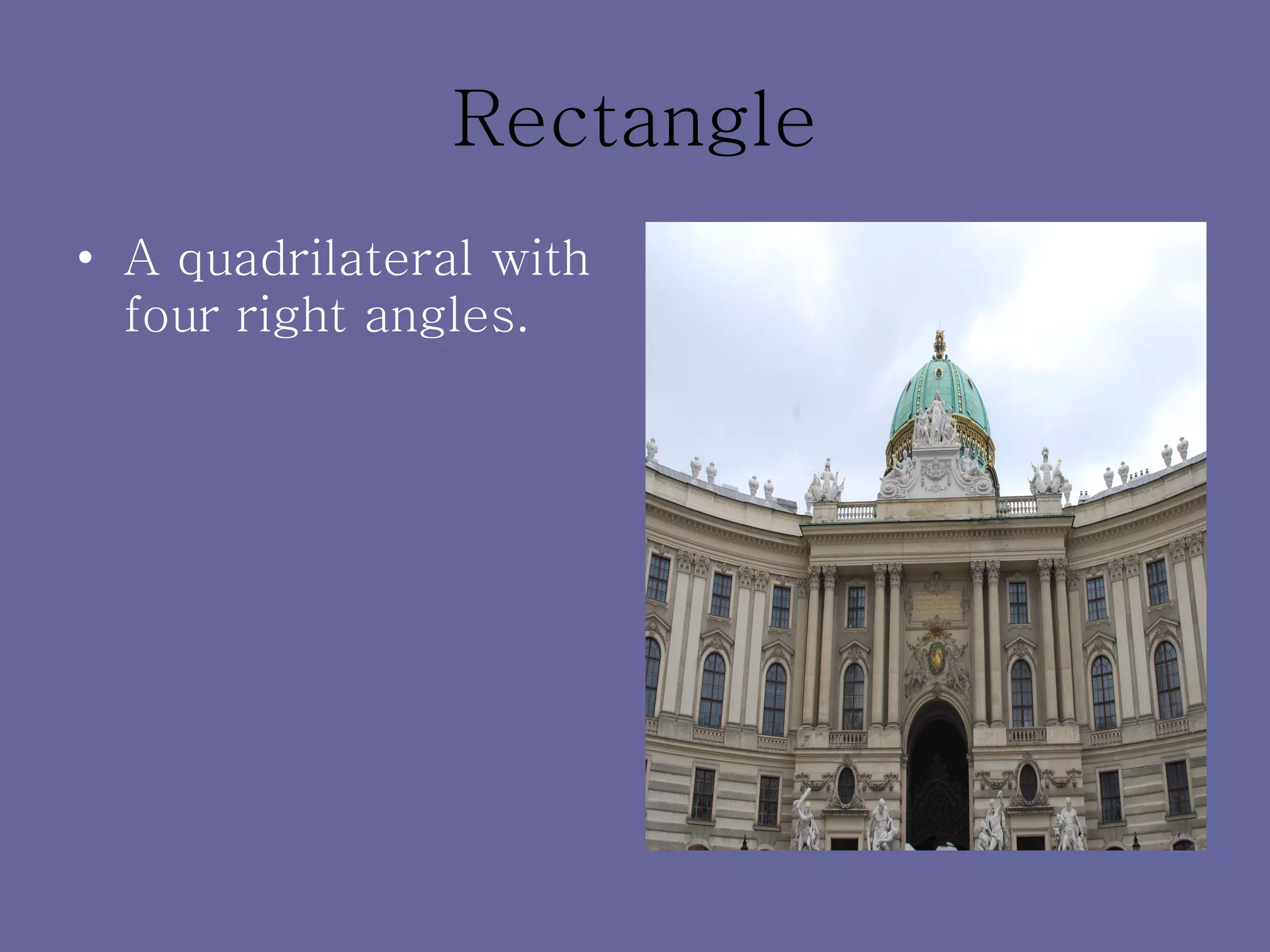 Rectangle A quadrilateral with four right angles. 