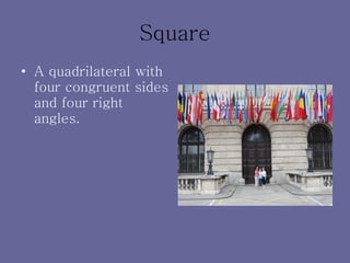 Square A quadrilateral with four congruent sides and four right angles. 