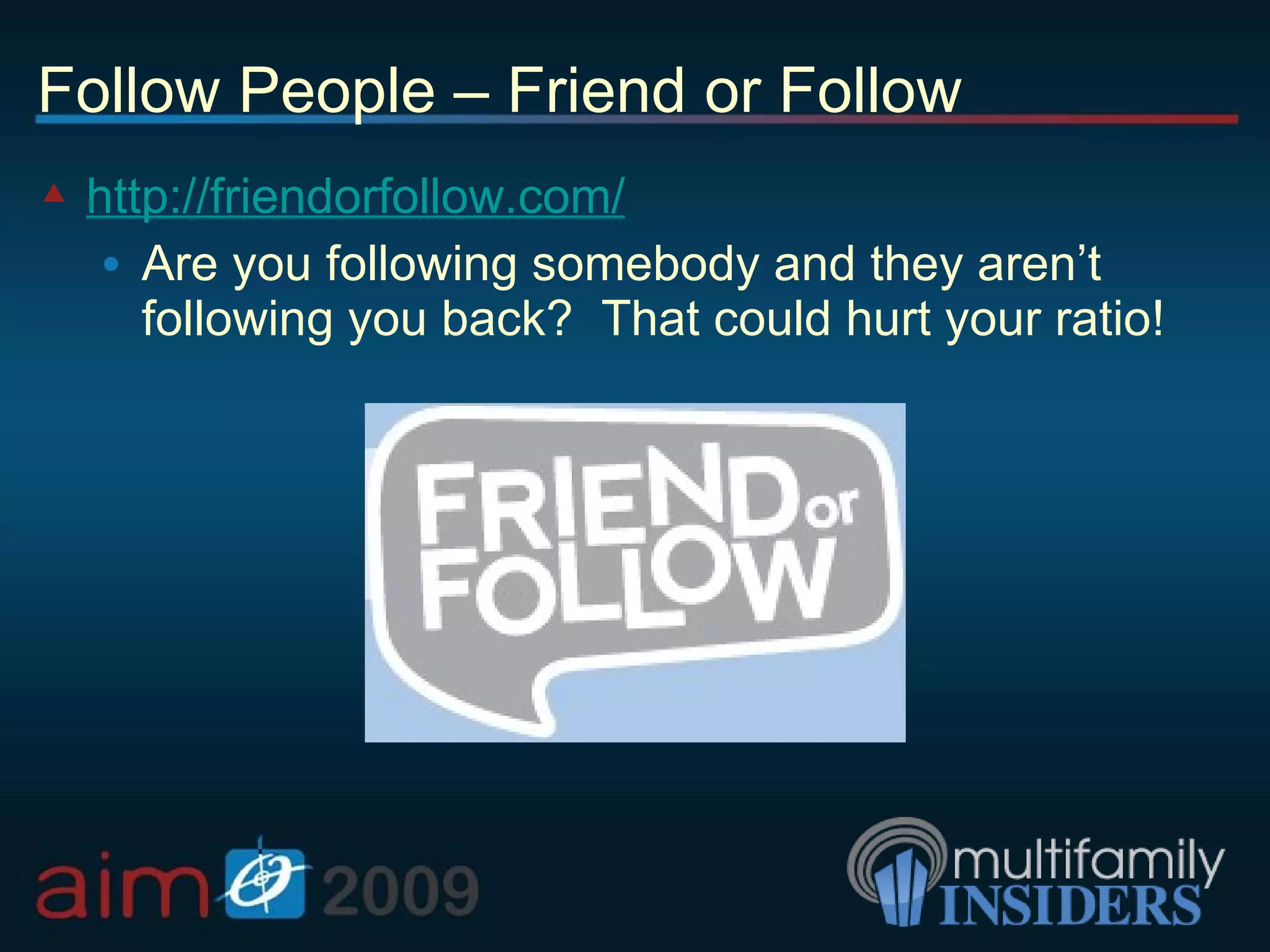 Follow People – Friend or Follow http://friendorfollow.com/ Are you following somebody and they aren’t following you back?  That could hurt your ratio! 