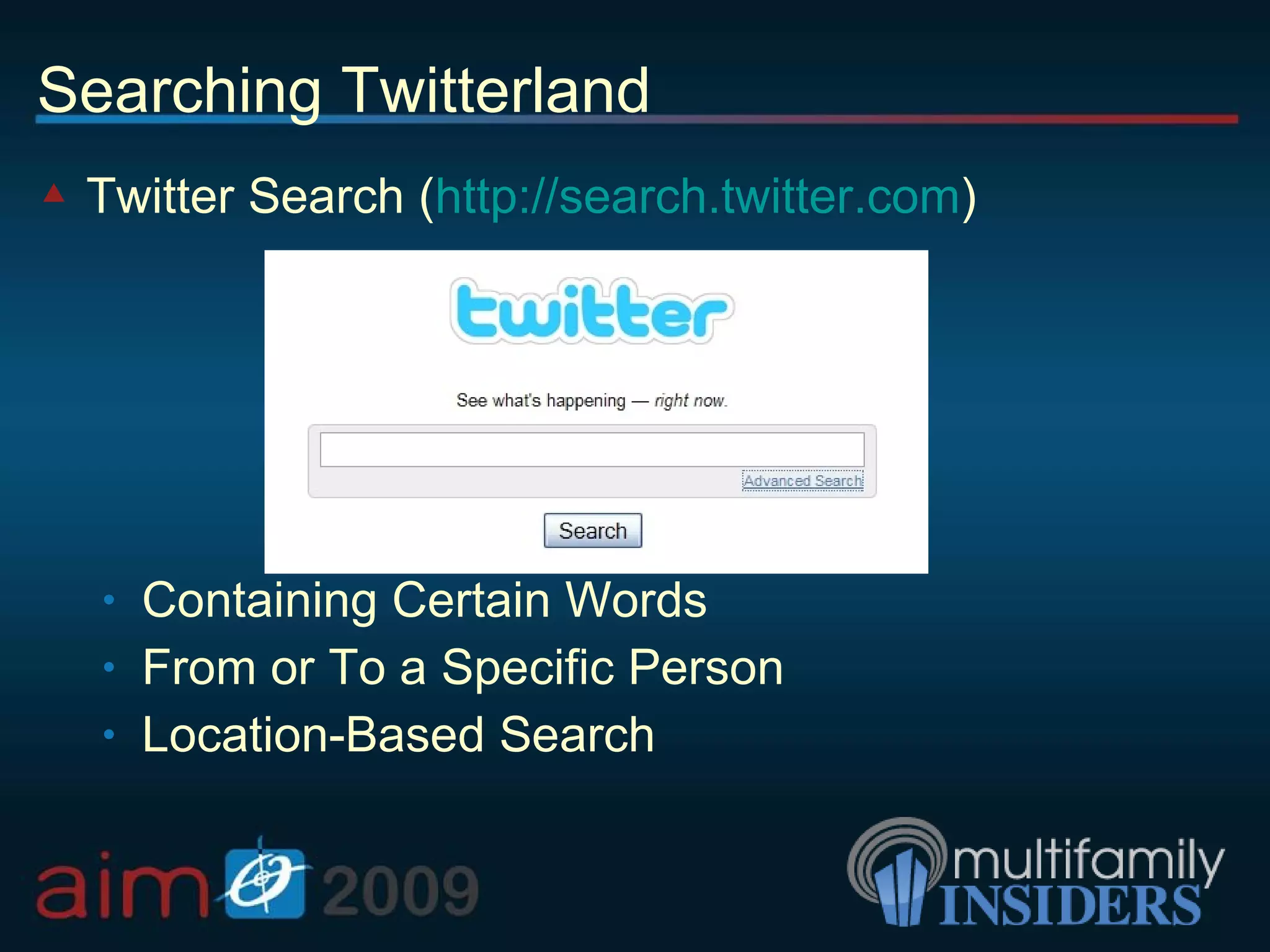 Searching Twitterland Twitter Search ( http://search.twitter.com ) Containing Certain Words From or To a Specific Person Location-Based Search 