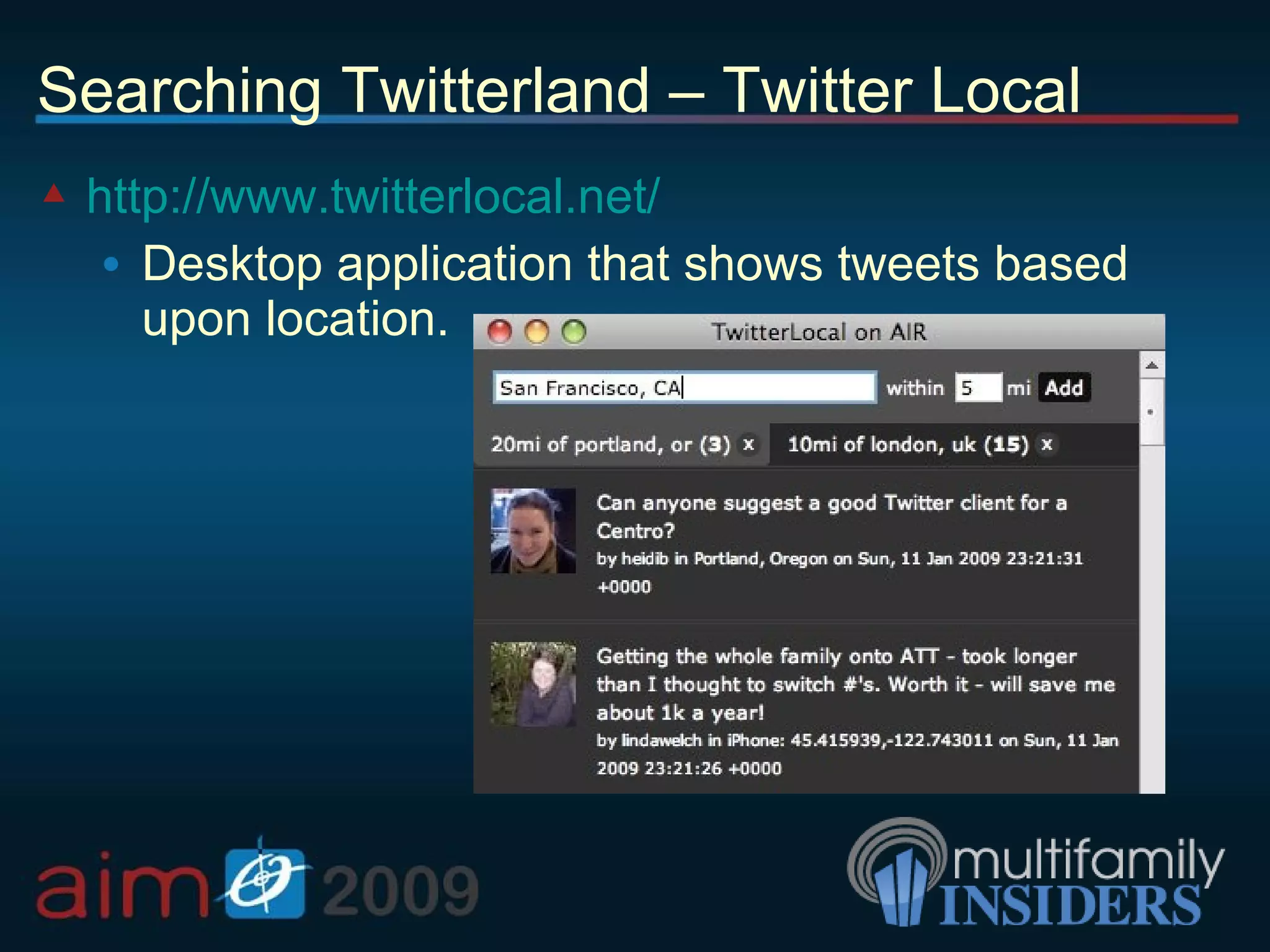 Searching Twitterland – Twitter Local http://www.twitterlocal.net/ Desktop application that shows tweets based upon location. 