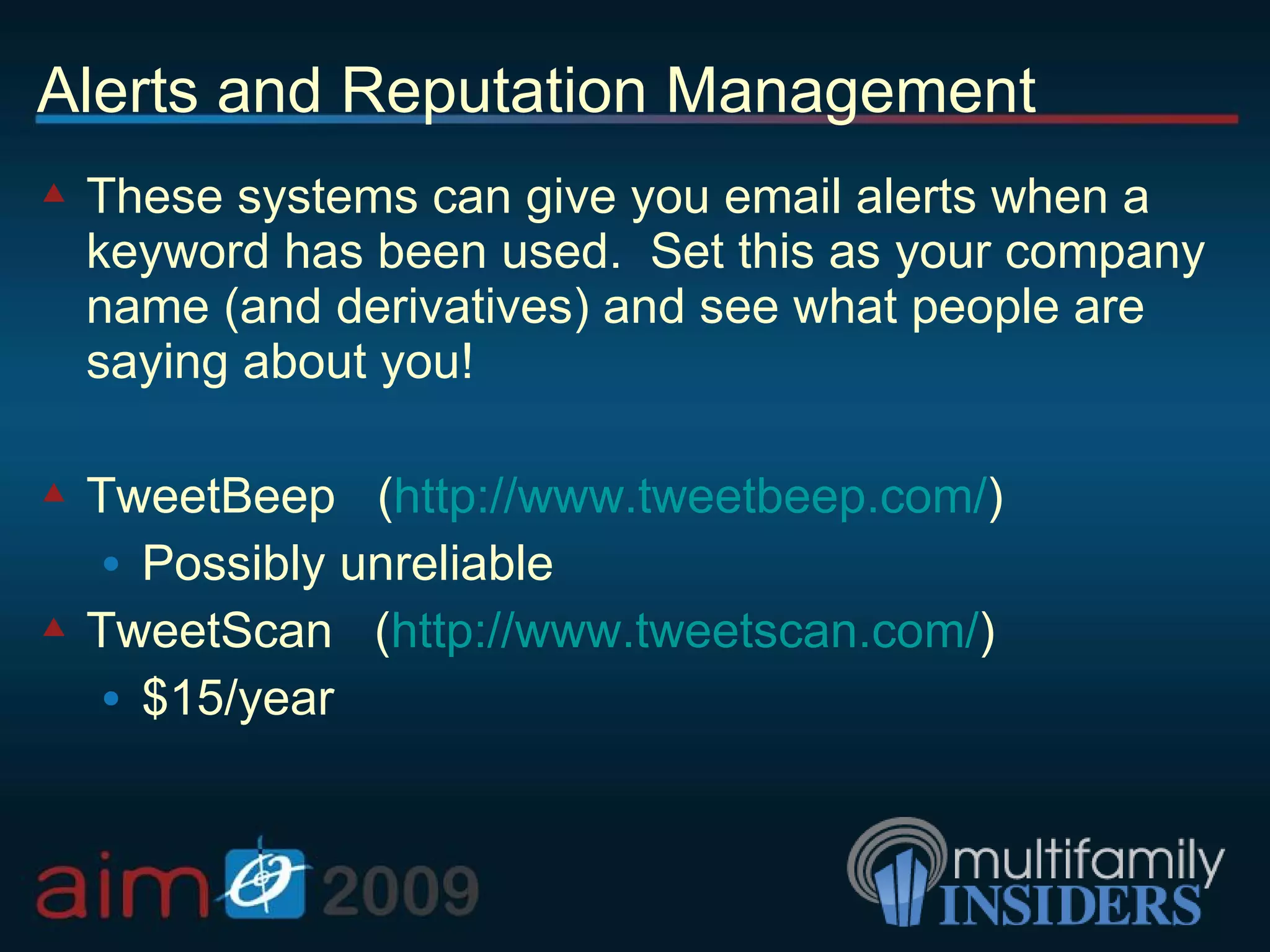 Alerts and Reputation Management These systems can give you email alerts when a keyword has been used.  Set this as your company name (and derivatives) and see what people are saying about you! TweetBeep  ( http://www.tweetbeep.com/ ) Possibly unreliable TweetScan  ( http://www.tweetscan.com/ ) $15/year 