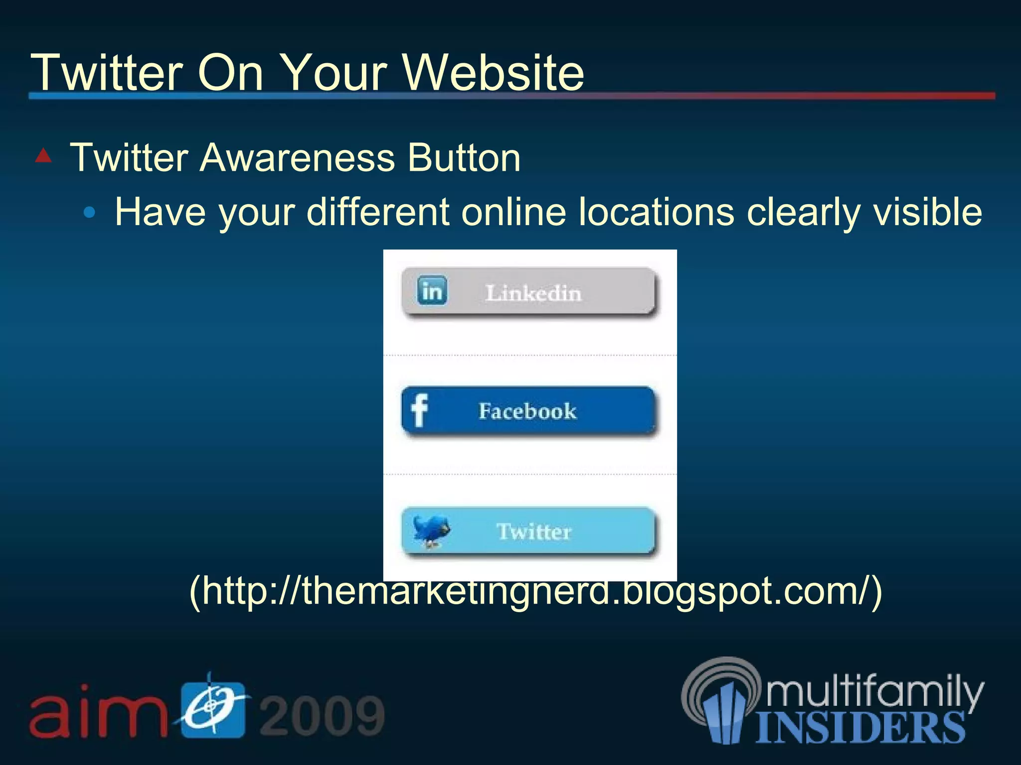 Twitter On Your Website Twitter Awareness Button Have your different online locations clearly visible (http://themarketingnerd.blogspot.com/) 
