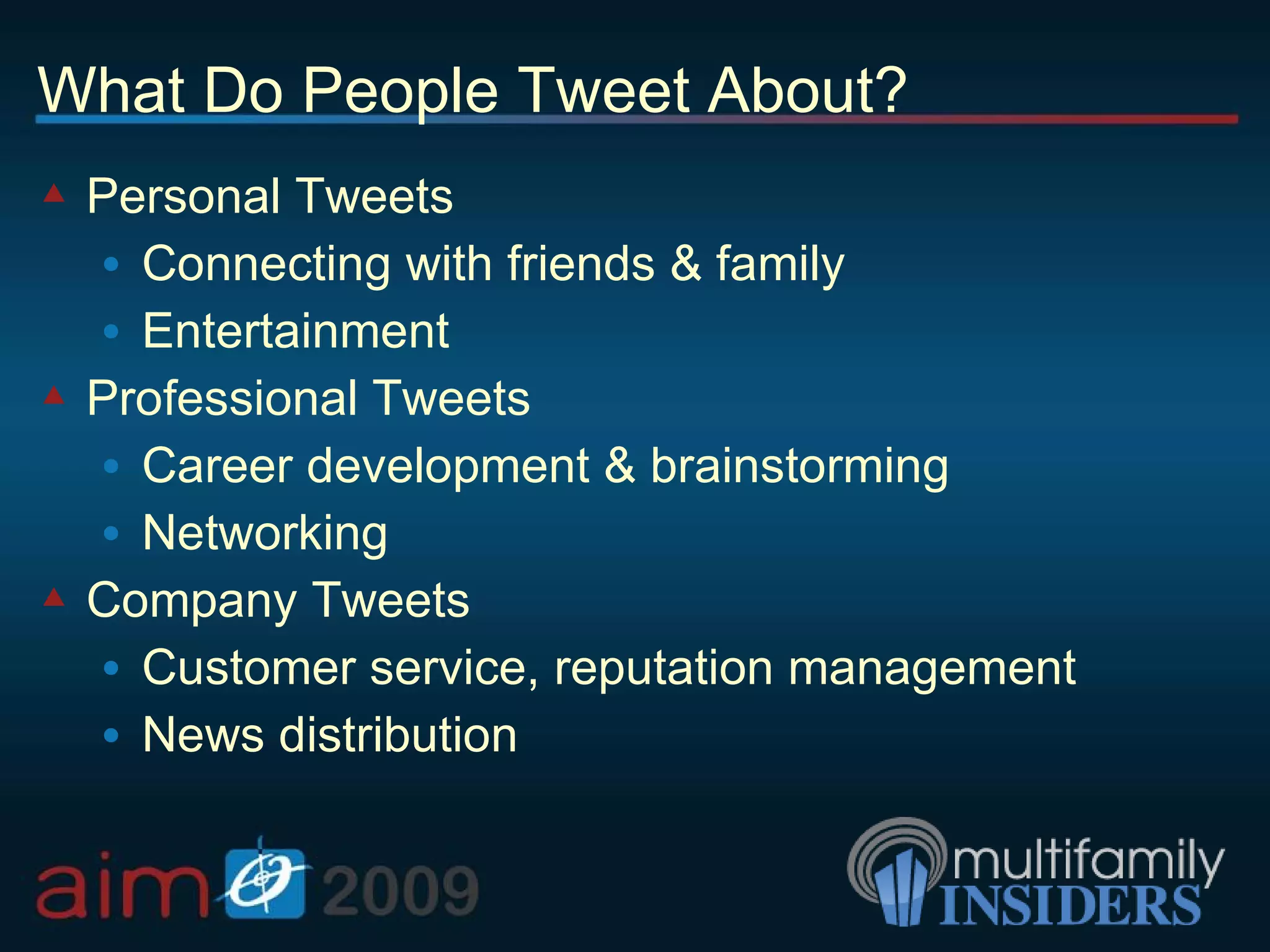 What Do People Tweet About? Personal Tweets Connecting with friends & family Entertainment Professional Tweets Career development & brainstorming Networking Company Tweets Customer service, reputation management News distribution 