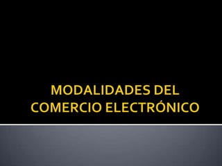 MODALIDADES DEL COMERCIO ELECTRÓNICO 