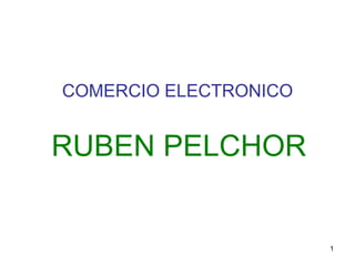 COMERCIO ELECTRONICO RUBEN PELCHOR 