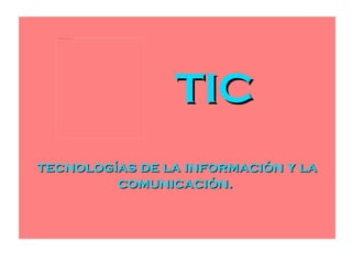 TIC tecnologías de la información y la comunicación.   