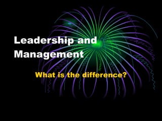 Leadership and Management What is the difference? 