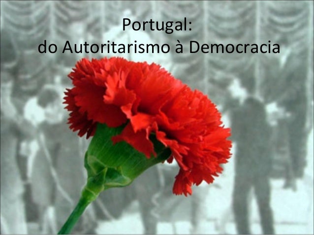 Portugal:do Autoritarismo à Democracia 
