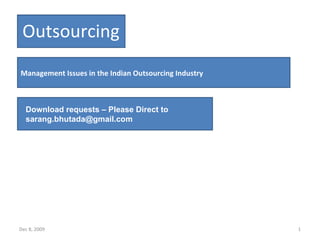 Jun 8, 2009 Outsourcing Management Issues in the Indian Outsourcing Industry Download requests – Please Direct to sarang.bhutada@gmail.com 