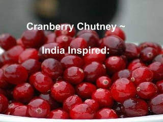 Cranberry Chutney ~

  India Inspired:
 