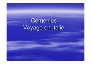 Comenius:
Voyage en Italie.
 