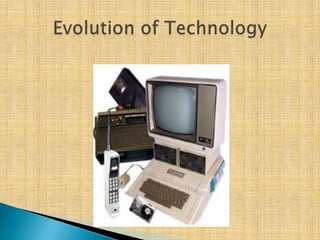 Evolution of Technology