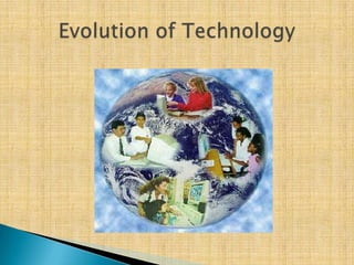 Evolution of Technology