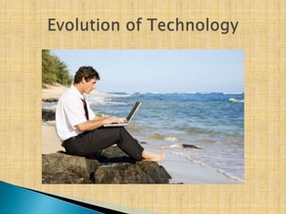 Evolution of Technology