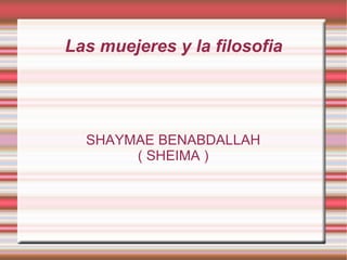 Las muejeres y la filosofia SHAYMAE BENABDALLAH ( SHEIMA ) 
