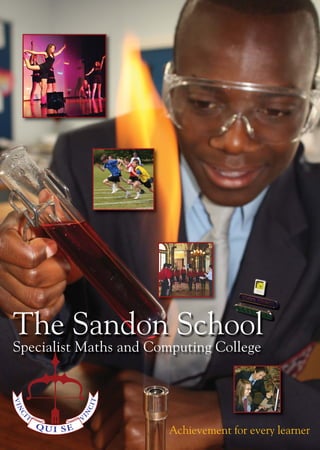 The Sandon School
Specialist Maths and Computing College




                       Achievement for every learner
 