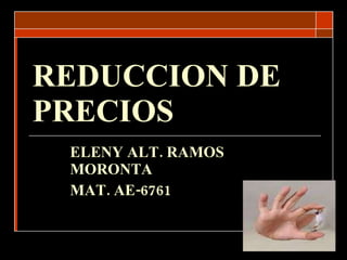 REDUCCION DE PRECIOS   ELENY ALT. RAMOS MORONTA MAT. AE-6761 