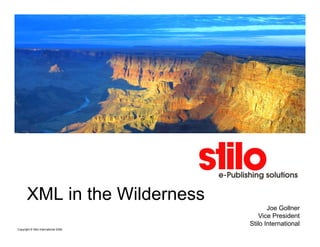 XML in the Wilderness
                                              Joe Gollner
                                           Vice President
                                       Stilo International
Copyright © Stilo International 2008
 