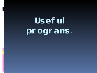 Useful programs . 
