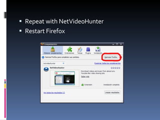Repeat with NetVideoHunter Restart Firefox 