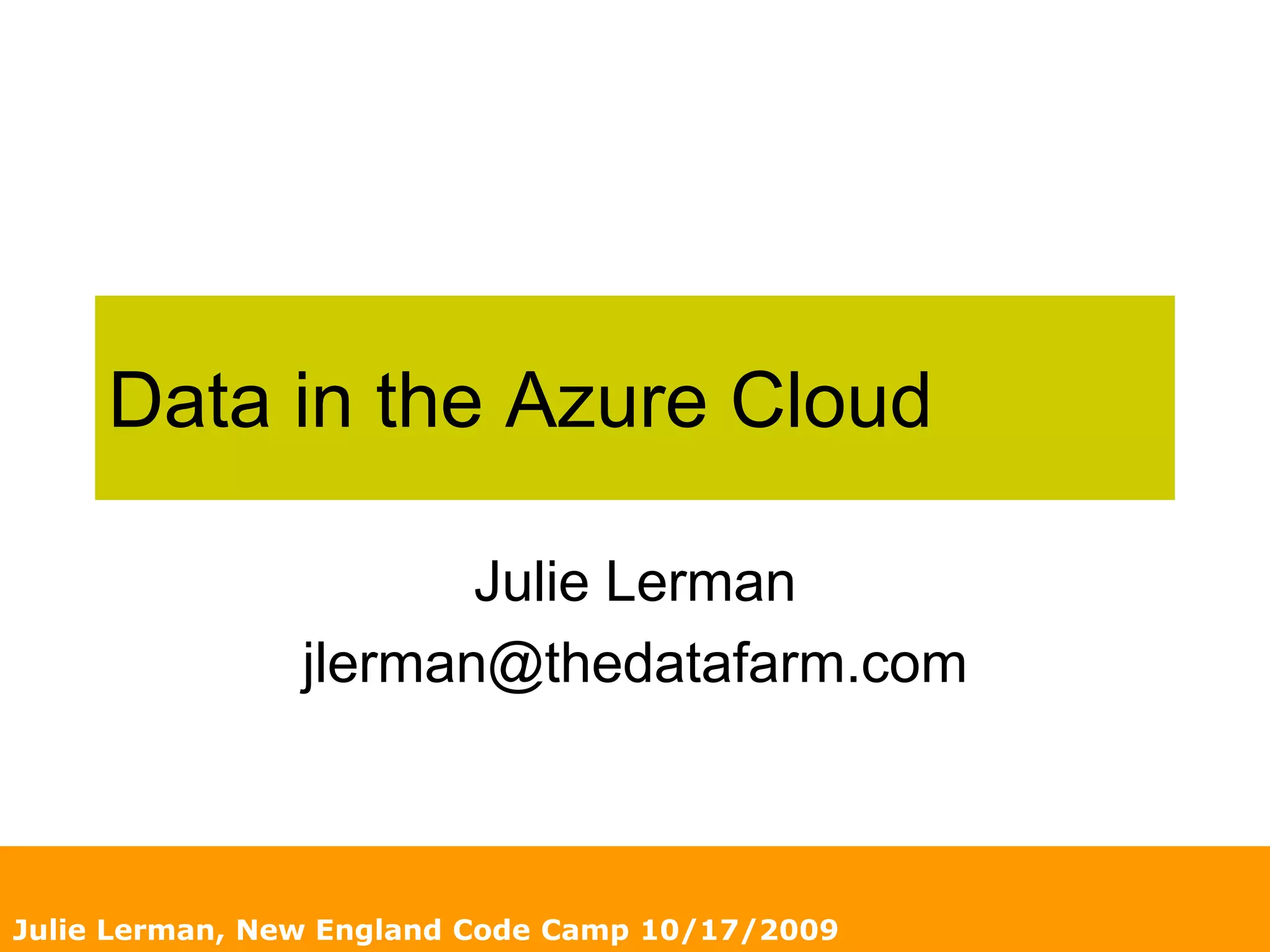 Julie Lerman, New England Code Camp 10/17/2009Data in the Azure CloudJulie Lermanjlerman@thedatafarm.com