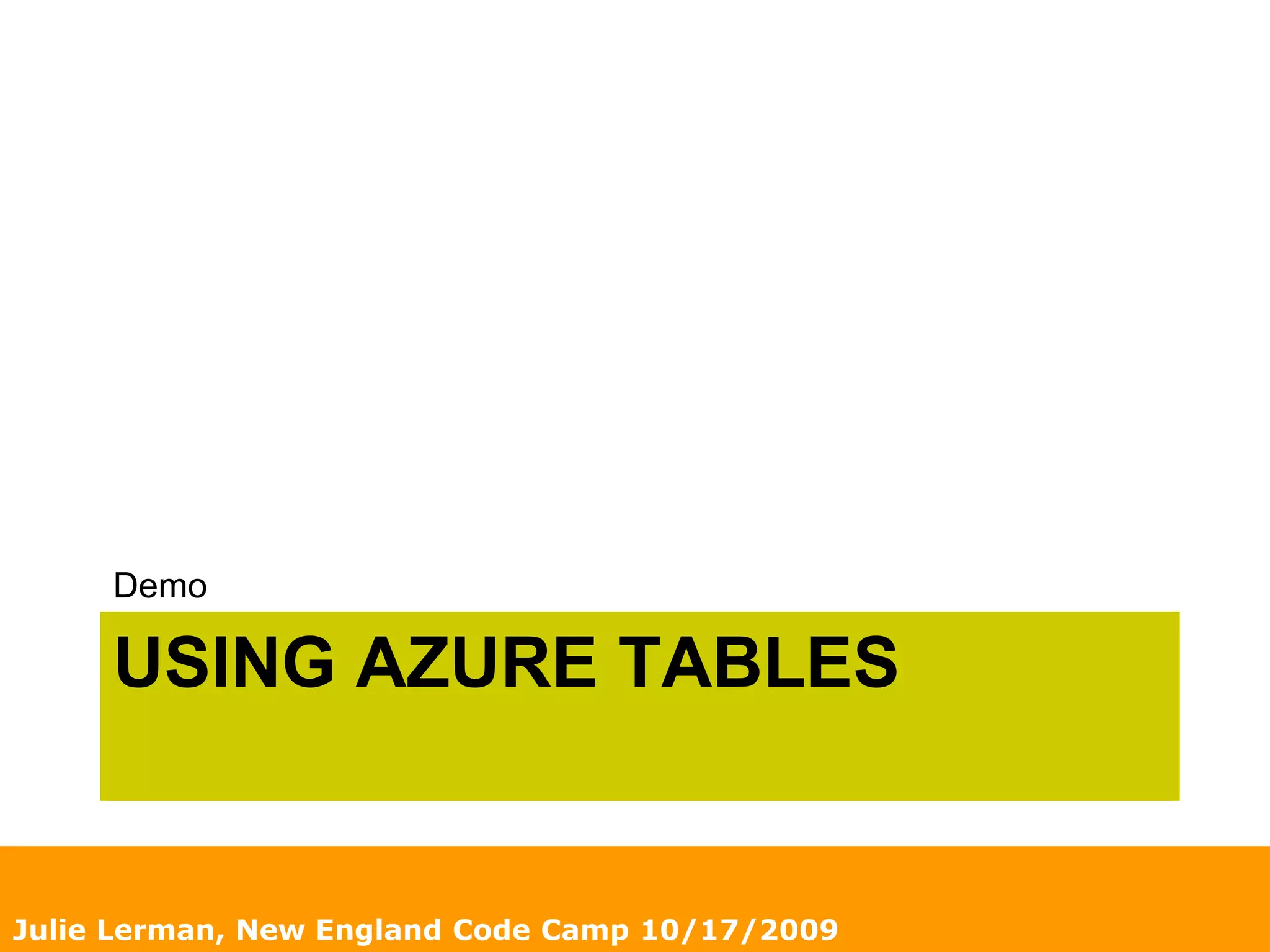 Using Azure tablesDemoJulie Lerman, New England Code Camp 10/17/2009