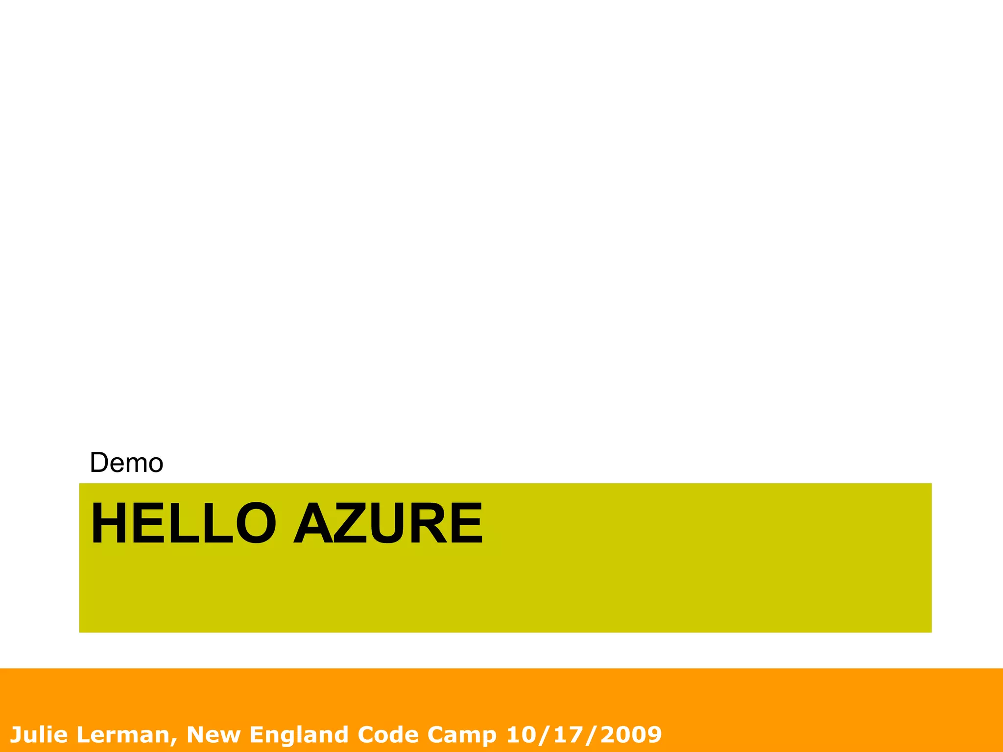 Hello AzureDemoJulie Lerman, New England Code Camp 10/17/2009