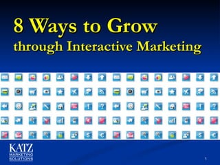 8 Ways to Grow  through Interactive   Marketing  