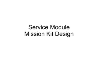 Service Module Mission Kit Design 
