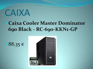 CAIXA
Caixa Cooler Master Dominator
 690 Black - RC-690-KKN1-GP

88,35 €
 