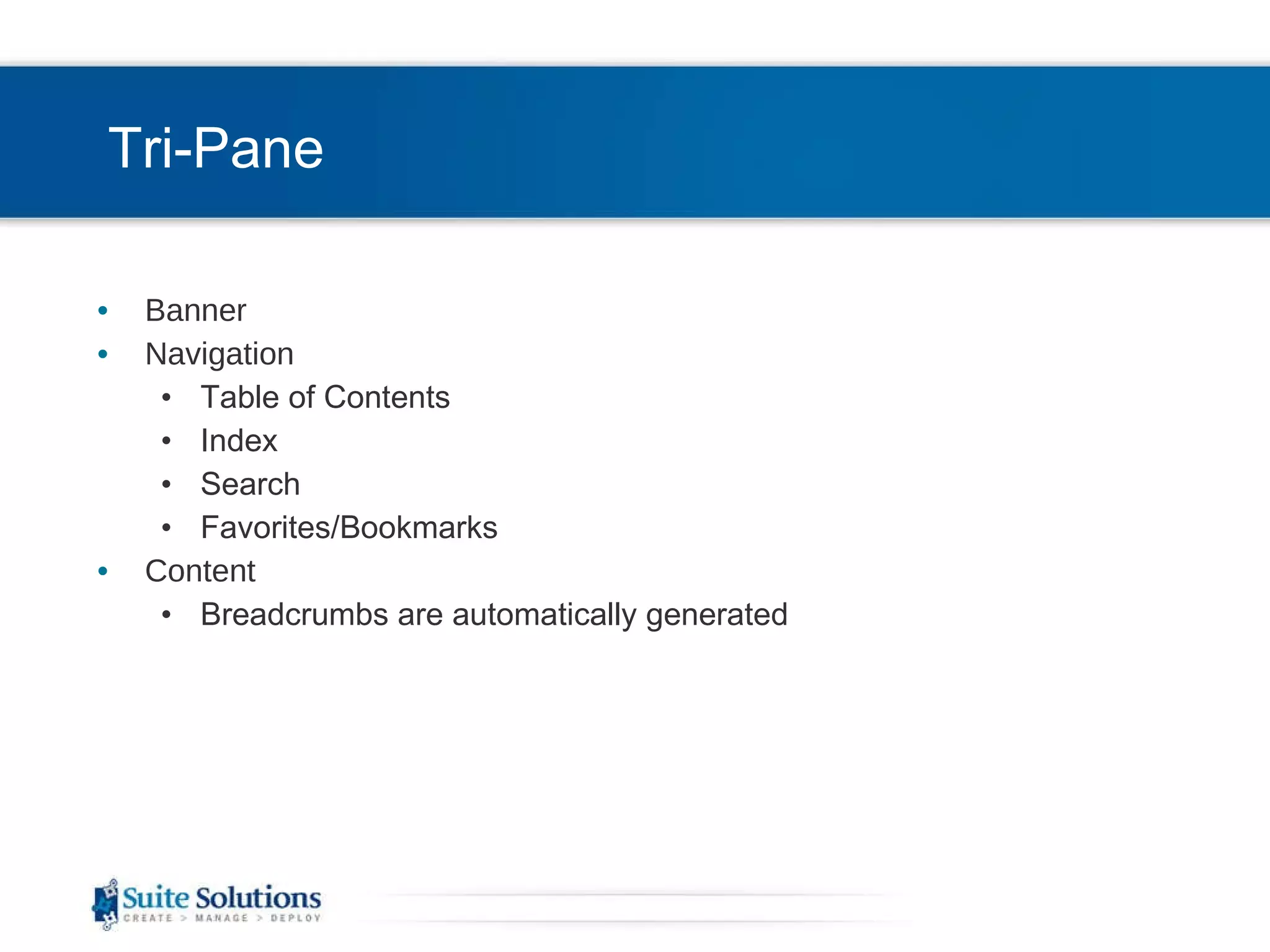 Tri-Pane Banner Navigation Table of Contents Index Search Favorites/Bookmarks Content Breadcrumbs are automatically generated 